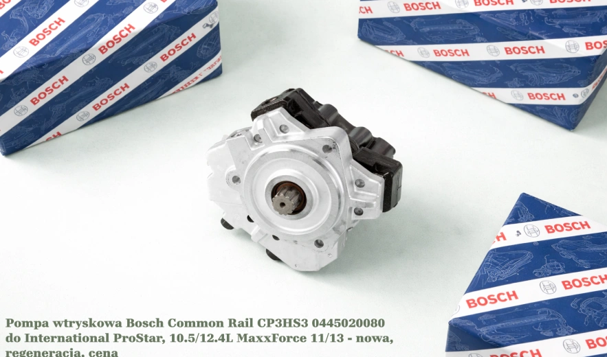 Pompa wtryskowa Bosch Common Rail CP3HS3 0445020080 do International ProStar, 10.5/12.4L MaxxForce 11/13 - nowa, regeneracja, cena