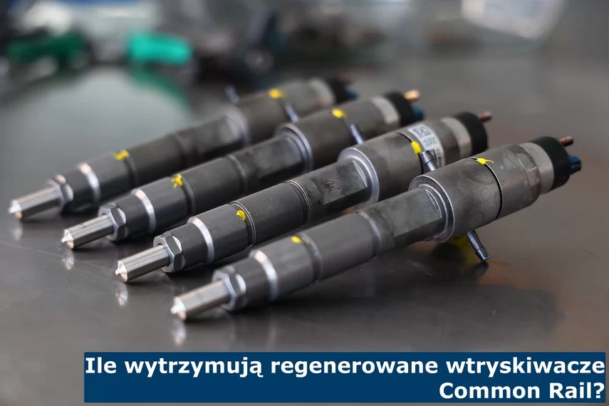 Ile wytrzymują regenerowane wtryskiwacze?