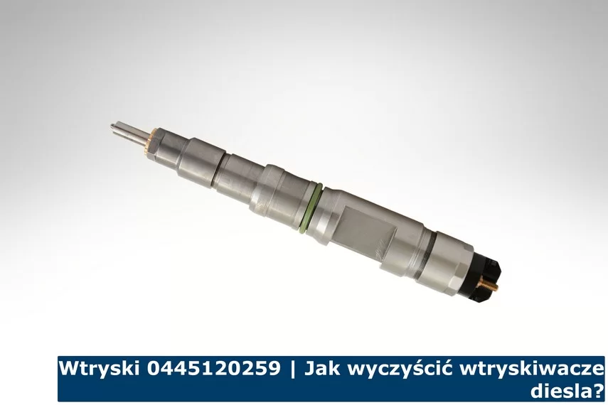 Wtryski 0445120259 | Jak wyczyścić wtryskiwacze diesla? Wtryski 0445120259 | Jak wyczyścić wtryskiwacze diesla?