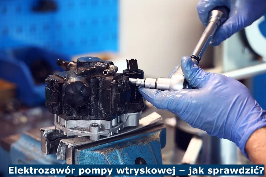 Jak sprawdzić elektrozawór pompy wtryskowej?