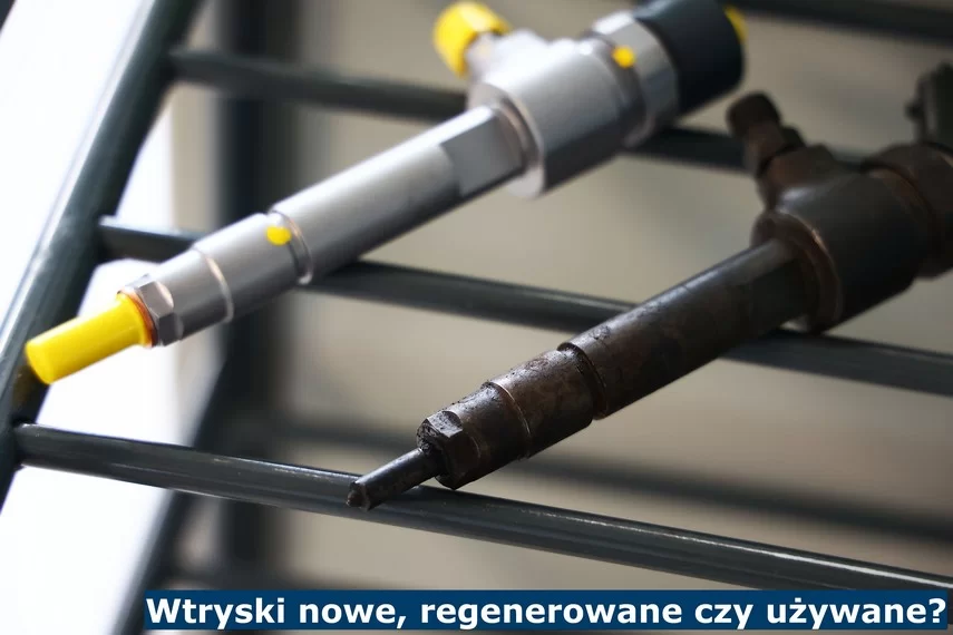 Wtryski nowe, regenerowane czy używane? Wtryskiwacze nowe, regenerowane czy używane?