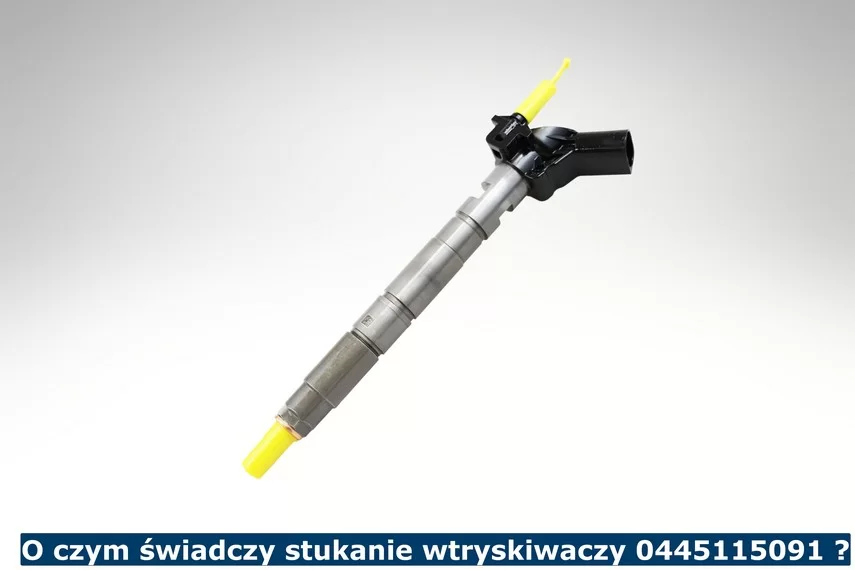 O czym świadczy stukanie wtryskiwaczy 0445115091 ?