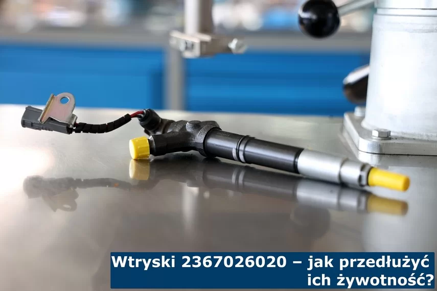 Wtryski 2367026020 – jak przedłużyć ich żywotność?