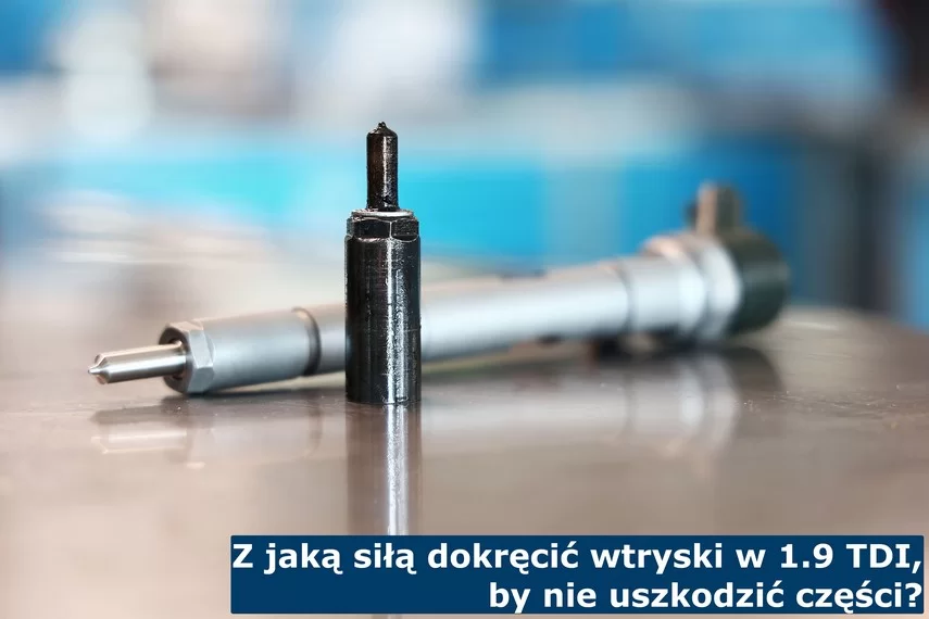 Z jaką siłą dokręcić wtryski?