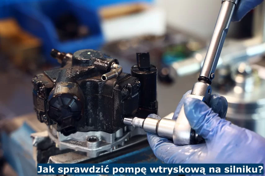 Jak sprawdzić pompę wtryskową na silniku? Jak sprawdzić pompę wtryskową?