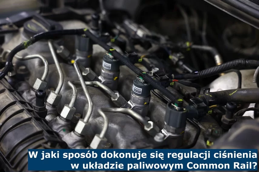 W jaki sposób dokonuje się regulacji ciśnienia w układzie paliwowym Common Rail? Regulacja ciśnienia w układzie paliwowym Common Rail