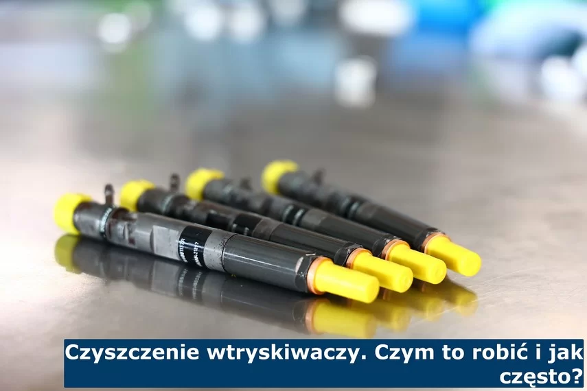 Czyszczenie wtryskiwaczy. Czym to robić i jak często?