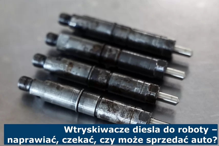 Wtryskiwacze diesla do roboty – naprawiać, czekać, czy może sprzedać auto?