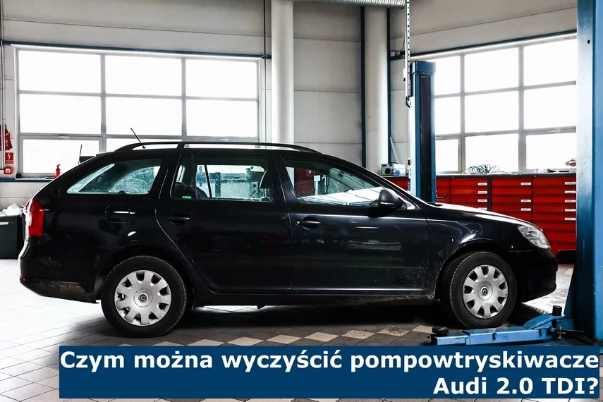 Czym można wyczyścić pompowtryskiwacze Audi 2.0 TDI?