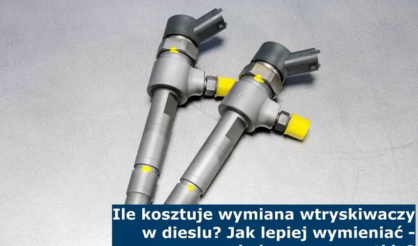 Ile kosztuje wymiana wtryskiwaczy w Dieslu? Jak lepiej wymieniać – jeden czy wszystkie?
