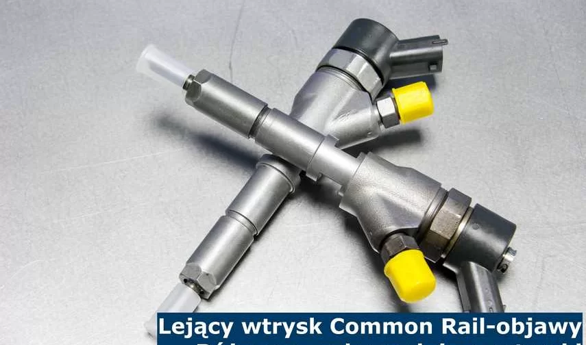 Lejący wtrysk Common Rail – objawy. Różne sposoby na lejące wtryski