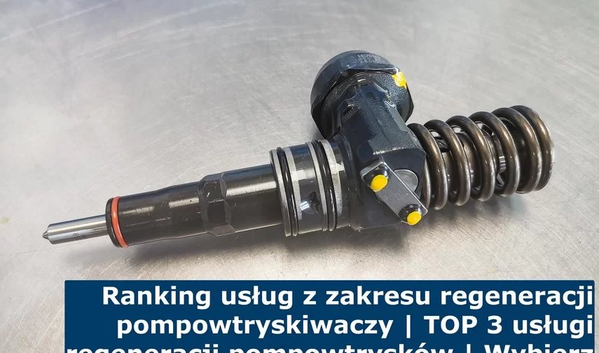 Ranking usług z zakresu regeneracji pompowtryskiwaczy - TOP 3 usługi regeneracji pompowtrysków 