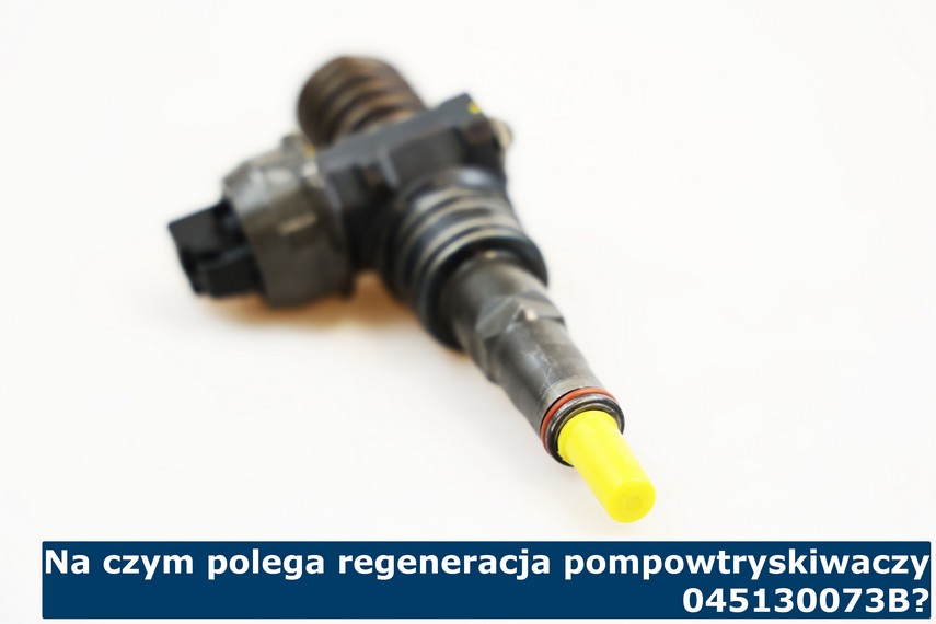 Na czym polega regeneracja pompowtryskiwaczy 045130073B? Jak wygląda regeneracja pompowtrysków 045130073B?