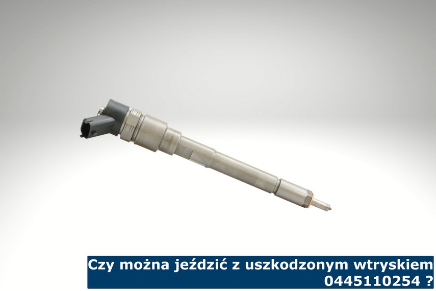 Dowiedz się, czy można jeździć z uszkodzonym wtryskiem 0445110254 ?