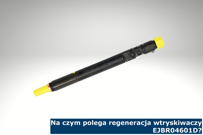 Na czym polega regeneracja wtryskiwaczy EJBR04601D? Regeneracja wtryskiwaczy EJBR04601D?