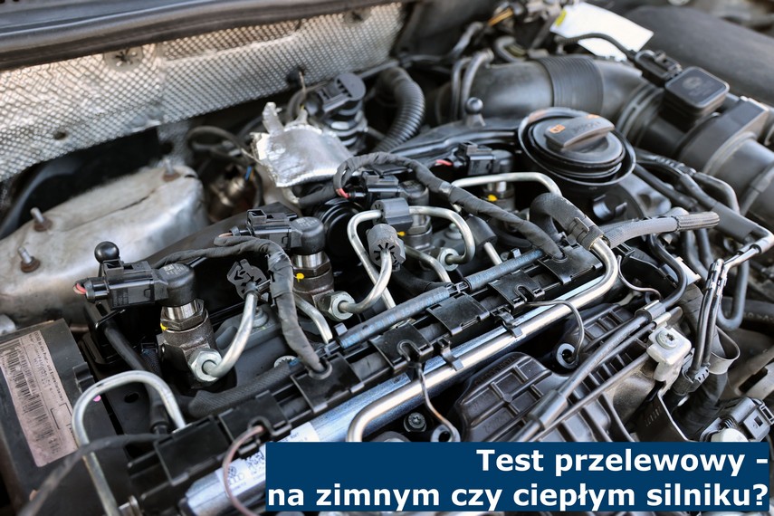 Test przelewowy - na zimnym czy ciepłym silniku? Test przelewowy - na zimnym czy ciepłym