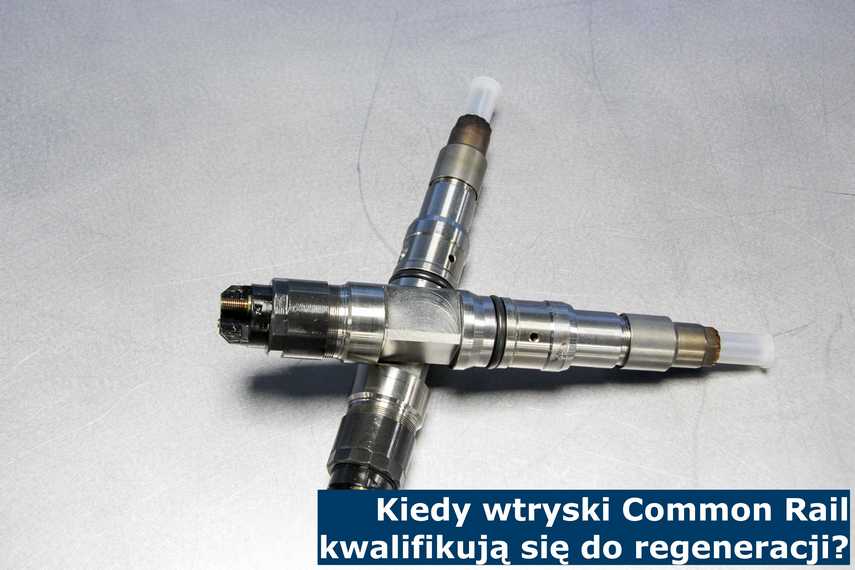 Kiedy wtryski Common Rail kwalifikują się do regeneracji? Regeneracja wtryskiwaczy jest skuteczna - kwalifikacja wtryskiwaczy do regeneracji