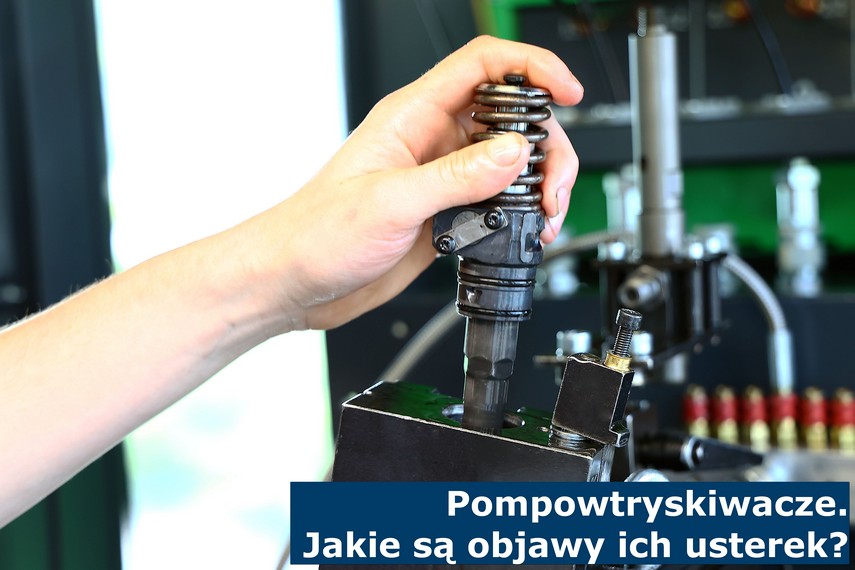 Pompowtryskiwacze. Jakie są objawy ich usterek? Pompowtryskiwacze. Jakie są objawy ich usterek?