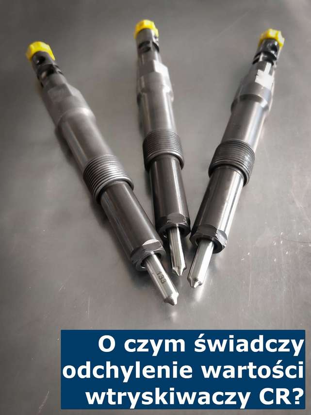 O czym świadczy odchylenie wartości wtryskiwaczy CR? Przyczyny zaburzonych wartości wtryskiwaczy w układzie Common Rail