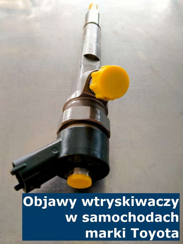 Objawy wtryskiwaczy w samochodach marki Toyota Objawy uszkodzonych wtryskiwaczy Toyota