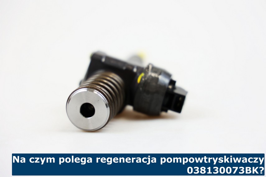 Na czym polega regeneracja pompowtryskiwaczy 038130073BK? Regeneracja pompowtrysku 038130073BK