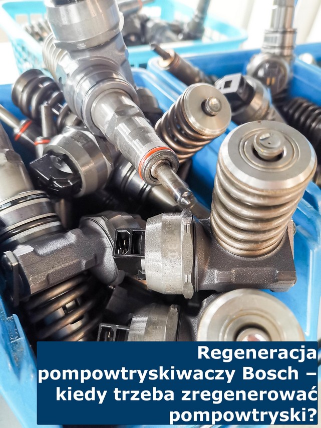 Regeneracja pompowtryskiwaczy Bosch - kiedy trzeba zregenerować pompowtryski? Uszkodzone pompowtryskiwacze Bosch wymagające regeneracji