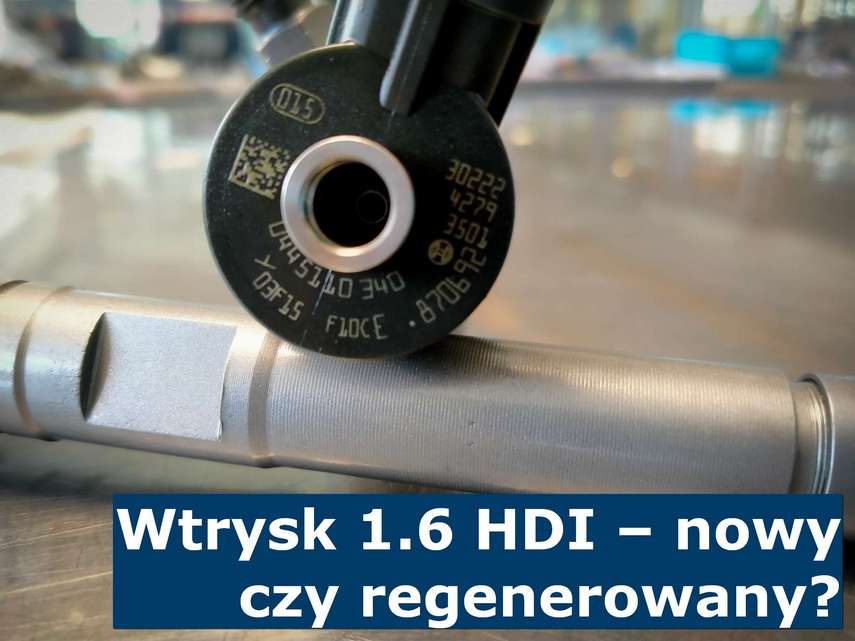 Wtrysk 1.6 HDI – nowy czy regenerowany? Regenerowane wtryskiwacze 1.6 HDI