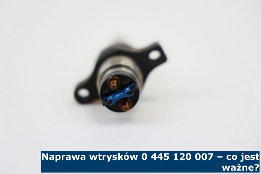 Naprawa wtrysków 0 445 120 007 – co jest ważne? Co jest ważne w przypadku naprawy wtrysków 0 445 120 007