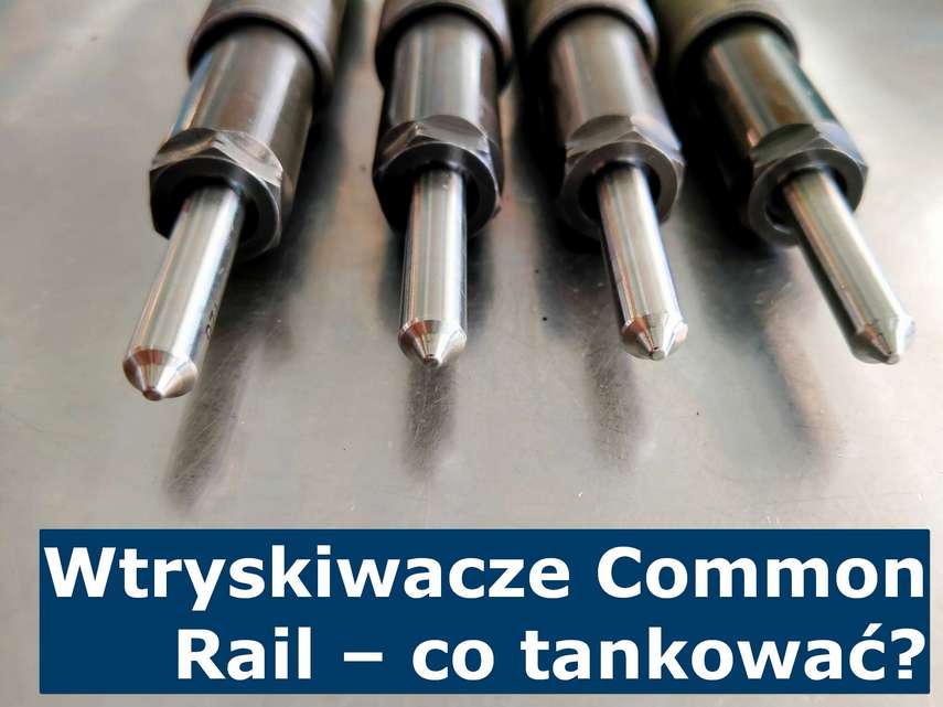Wtryskiwacze Common Rail - co tankować? Jaki olej napędowy tankować do samochodu z Common Rail?